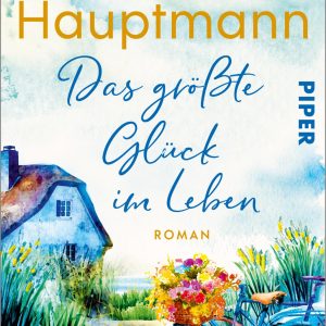 Das größte Glück im Leben | Piper Verlag