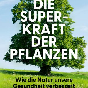 Die Superkraft der Pflanzen | Piper Verlag