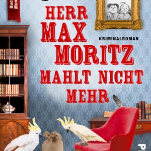 Herr Max Moritz mahlt nicht mehr | Piper Verlag
